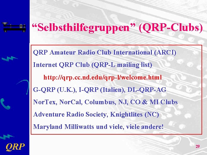 “Selbsthilfegruppen” (QRP-Clubs) QRP Amateur Radio Club International (ARCI) Internet QRP Club (QRP-L mailing list)