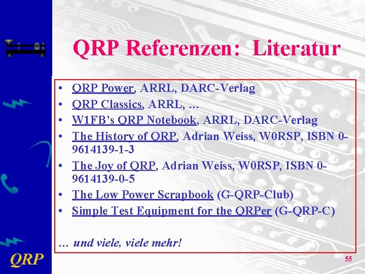 QRP Referenzen: Literatur • • QRP Power, ARRL, DARC-Verlag QRP Classics, ARRL, … W