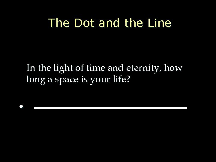 The Dot and the Line In the light of time and eternity, how long