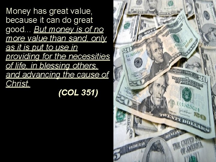 Money has great value, because it can do great good. . . But money