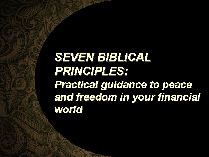 SEVEN BIBLICAL PRINCIPLES: Practical guidance to peace and freedom in your financial world 