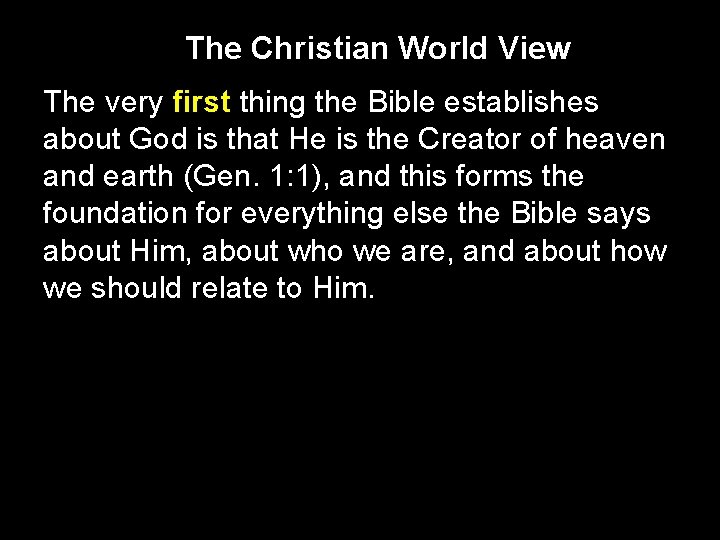 The Christian World View The very first thing the Bible establishes about God is