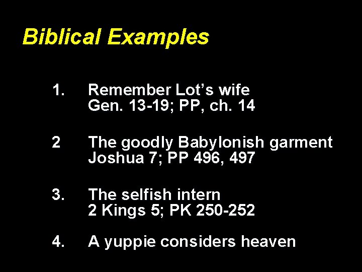 Biblical Examples 1. Remember Lot’s wife Gen. 13 -19; PP, ch. 14 2 The