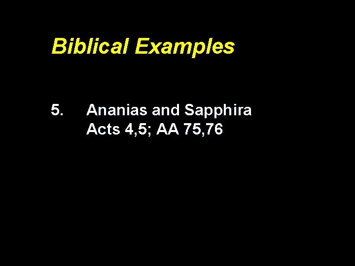 Biblical Examples 5. Ananias and Sapphira Acts 4, 5; AA 75, 76 
