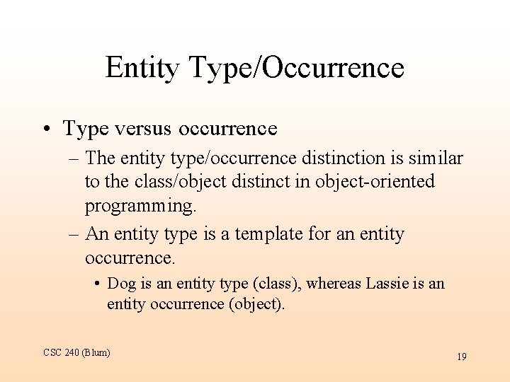 Entity Type/Occurrence • Type versus occurrence – The entity type/occurrence distinction is similar to