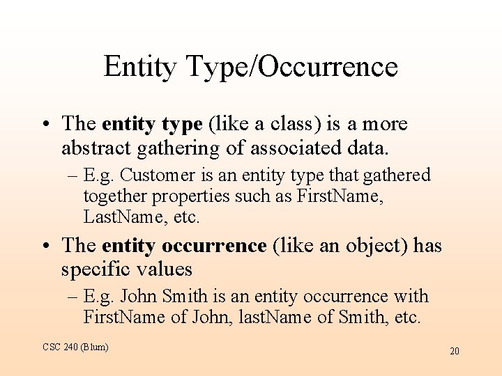 Entity Type/Occurrence • The entity type (like a class) is a more abstract gathering
