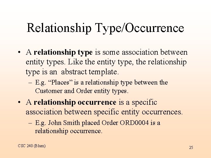 Relationship Type/Occurrence • A relationship type is some association between entity types. Like the