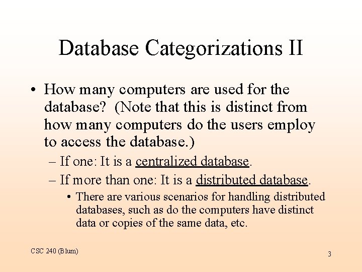 Database Categorizations II • How many computers are used for the database? (Note that