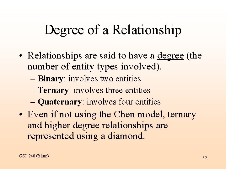 Degree of a Relationship • Relationships are said to have a degree (the number