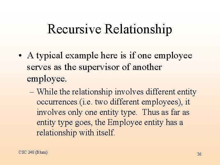Recursive Relationship • A typical example here is if one employee serves as the