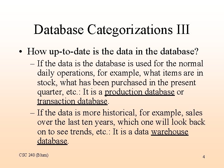 Database Categorizations III • How up-to-date is the data in the database? – If