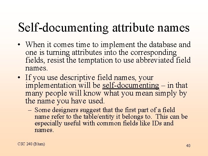 Self-documenting attribute names • When it comes time to implement the database and one