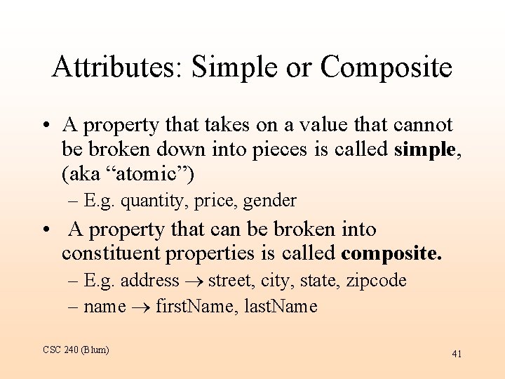 Attributes: Simple or Composite • A property that takes on a value that cannot