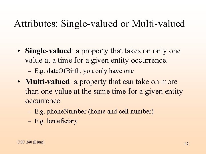 Attributes: Single-valued or Multi-valued • Single-valued: a property that takes on only one value