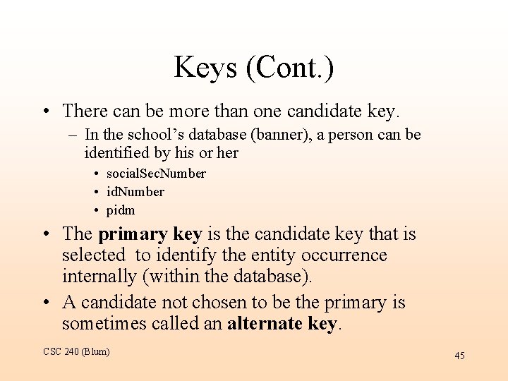 Keys (Cont. ) • There can be more than one candidate key. – In