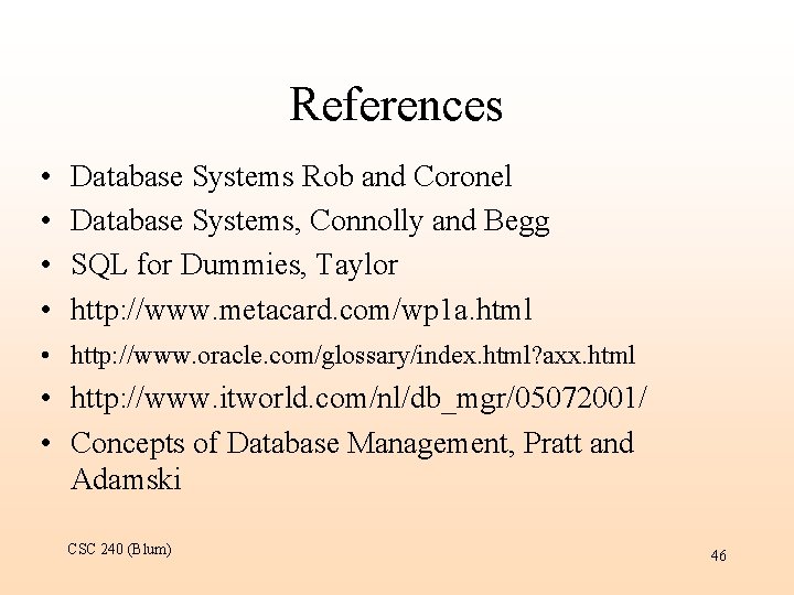 References • • Database Systems Rob and Coronel Database Systems, Connolly and Begg SQL