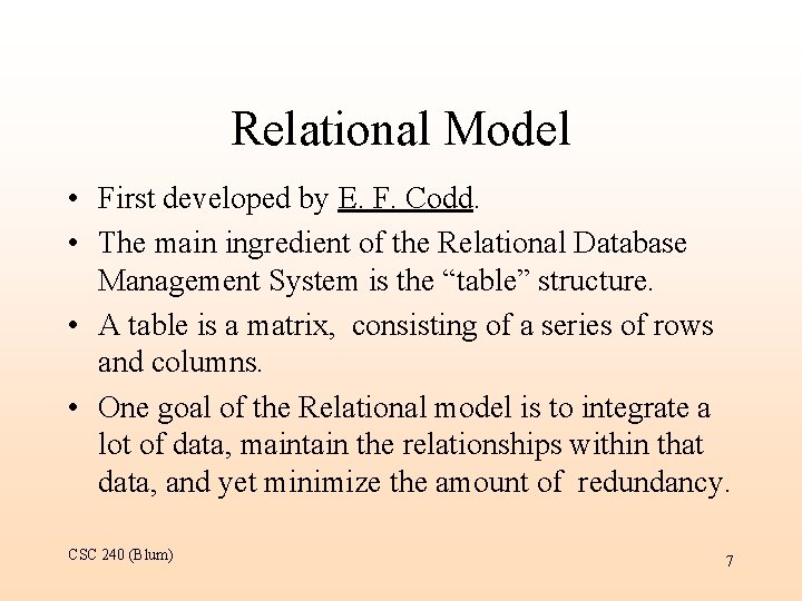 Relational Model • First developed by E. F. Codd. • The main ingredient of
