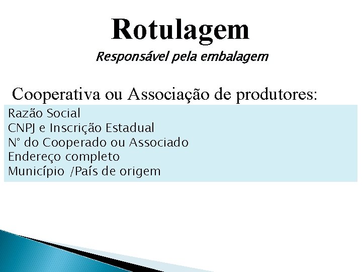 Rotulagem Responsável pela embalagem Cooperativa ou Associação de produtores: Razão Social CNPJ e Inscrição