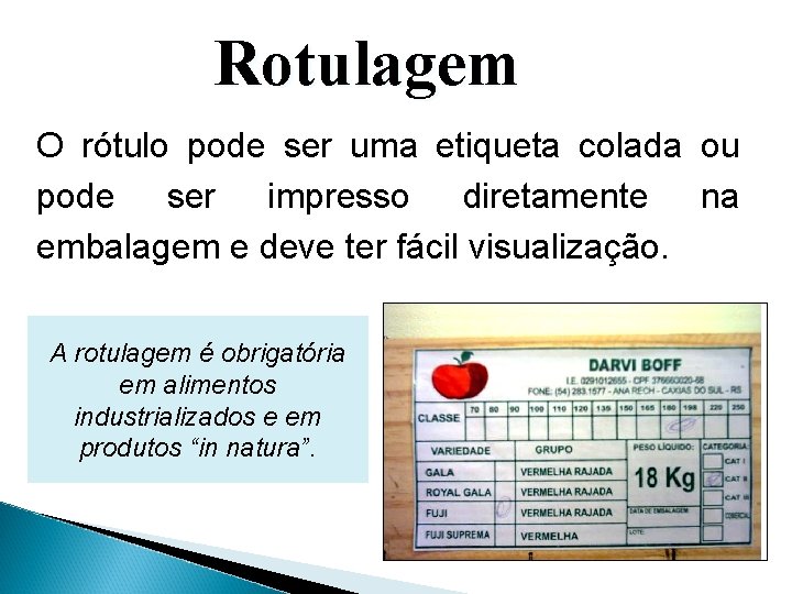 Rotulagem O rótulo pode ser uma etiqueta colada ou pode ser impresso diretamente na