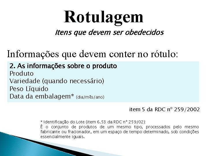 Rotulagem Itens que devem ser obedecidos Informações que devem conter no rótulo: 2. As