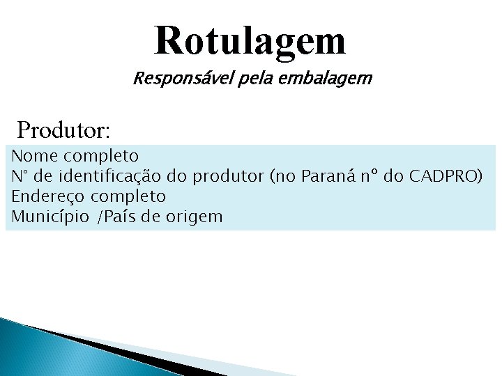 Rotulagem Responsável pela embalagem Produtor: Nome completo N° de identificação do produtor (no Paraná