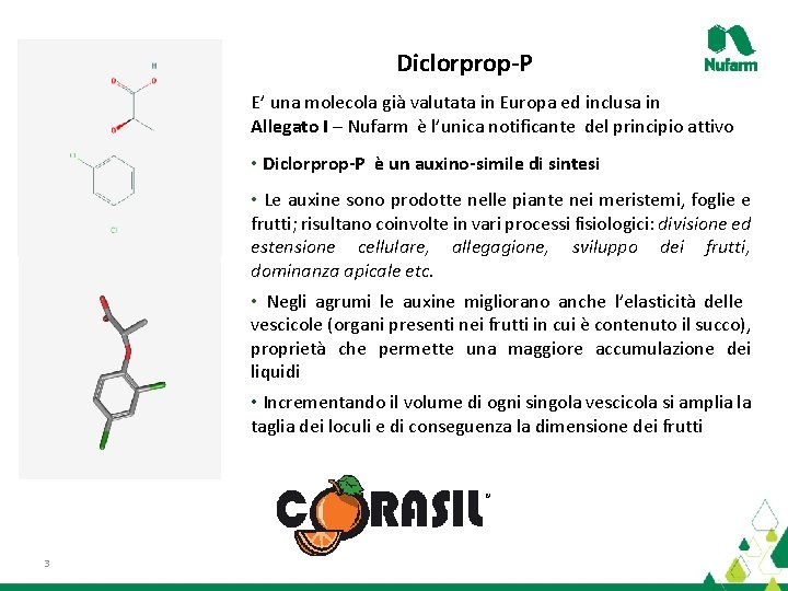 Diclorprop-P E’ una molecola già valutata in Europa ed inclusa in Allegato I –