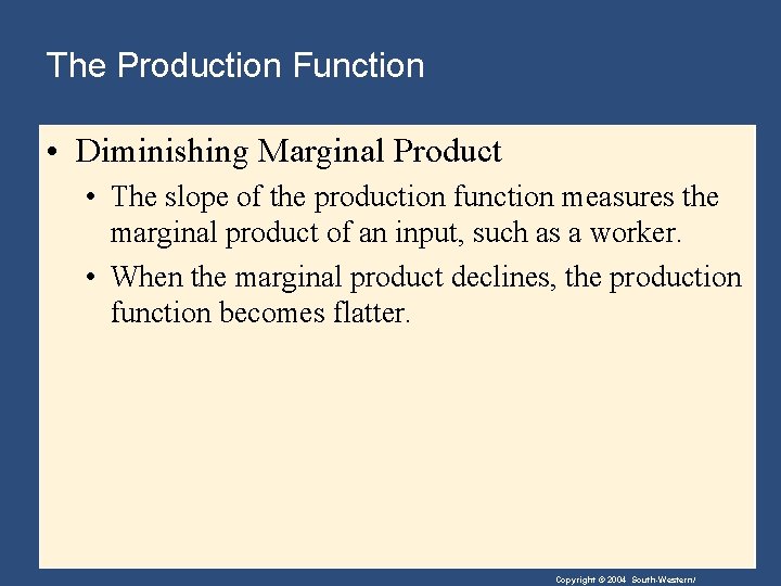 The Production Function • Diminishing Marginal Product • The slope of the production function