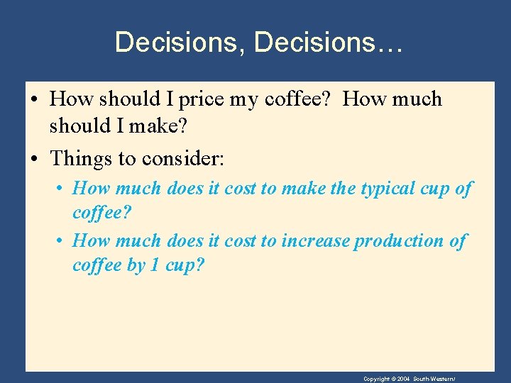 Decisions, Decisions… • How should I price my coffee? How much should I make?