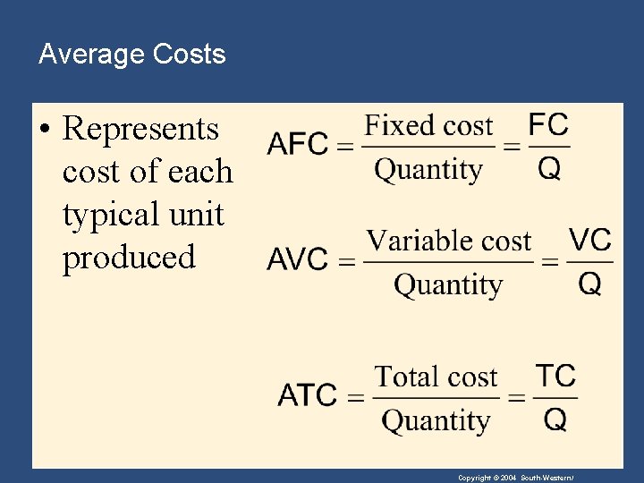 Average Costs • Represents cost of each typical unit produced Copyright © 2004 South-Western/
