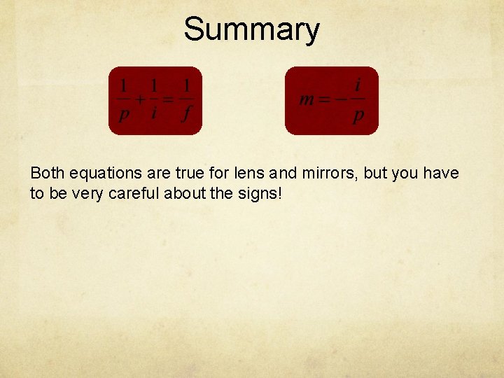 Summary Both equations are true for lens and mirrors, but you have to be