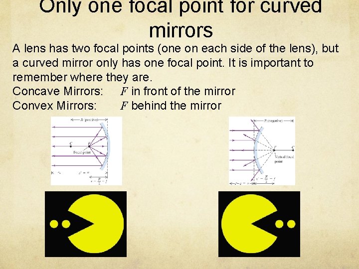 Only one focal point for curved mirrors A lens has two focal points (one