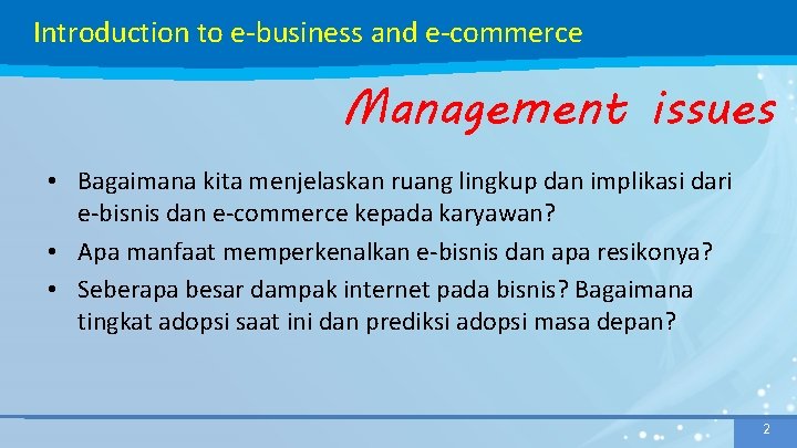 Introduction to e-business and e-commerce Management issues • Bagaimana kita menjelaskan ruang lingkup dan Introduction to e-business and e-commerce Management issues • Bagaimana kita menjelaskan ruang lingkup dan