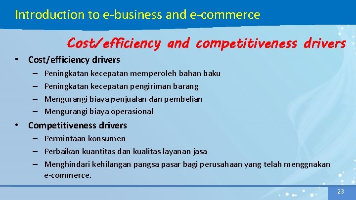 Introduction to e-business and e-commerce Cost/efficiency and competitiveness drivers • Cost/efficiency drivers – –