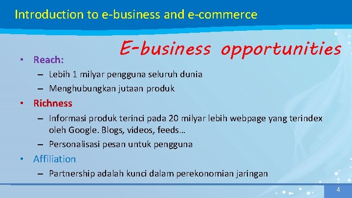 Introduction to e-business and e-commerce • Reach: E-business opportunities – Lebih 1 milyar pengguna Introduction to e-business and e-commerce • Reach: E-business opportunities – Lebih 1 milyar pengguna