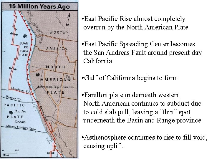  • East Pacific Rise almost completely overrun by the North American Plate •