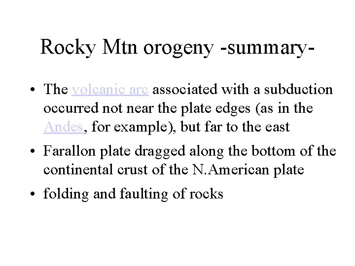 Rocky Mtn orogeny -summary • The volcanic arc associated with a subduction occurred not