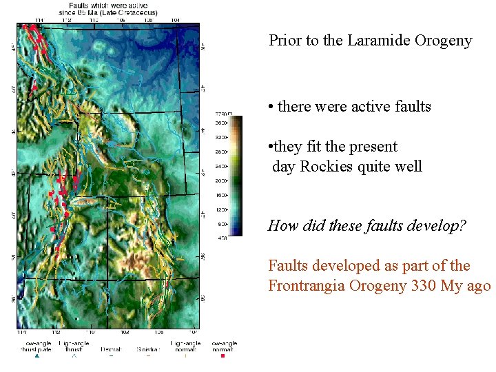 Prior to the Laramide Orogeny • there were active faults • they fit the