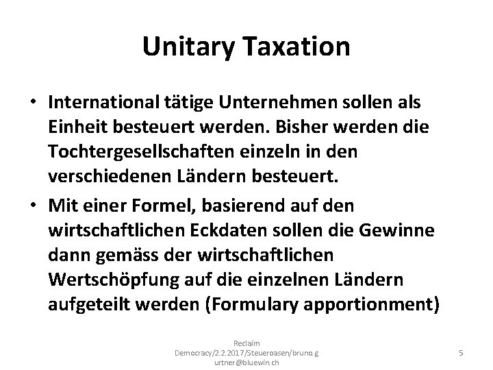 Unitary Taxation • International tätige Unternehmen sollen als Einheit besteuert werden. Bisher werden die