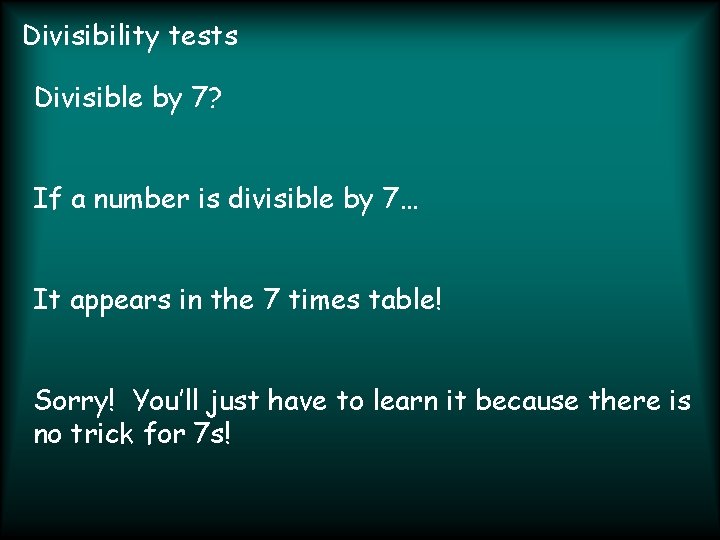 Divisibility tests Divisible by 7? If a number is divisible by 7… It appears