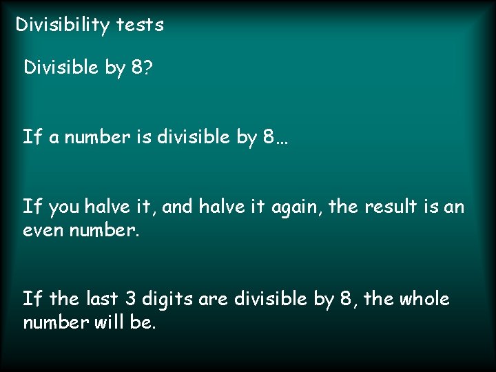 Divisibility tests Divisible by 8? If a number is divisible by 8… If you