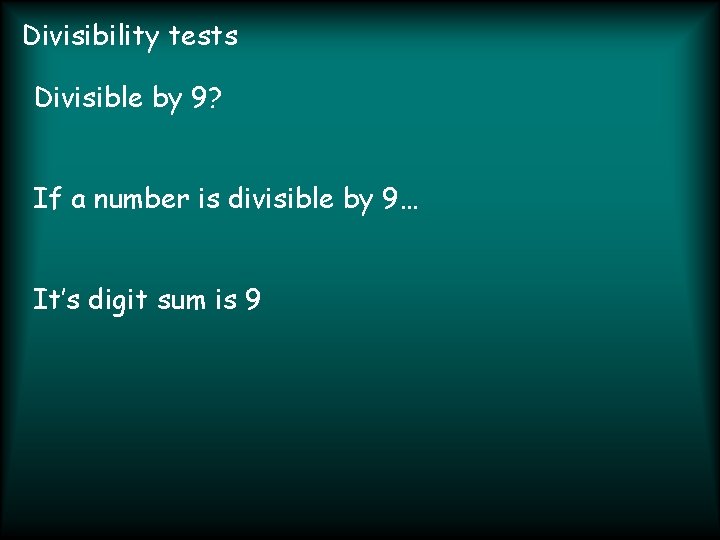 Divisibility tests Divisible by 9? If a number is divisible by 9… It’s digit