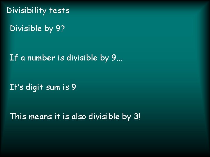 Divisibility tests Divisible by 9? If a number is divisible by 9… It’s digit