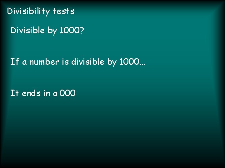 Divisibility tests Divisible by 1000? If a number is divisible by 1000… It ends