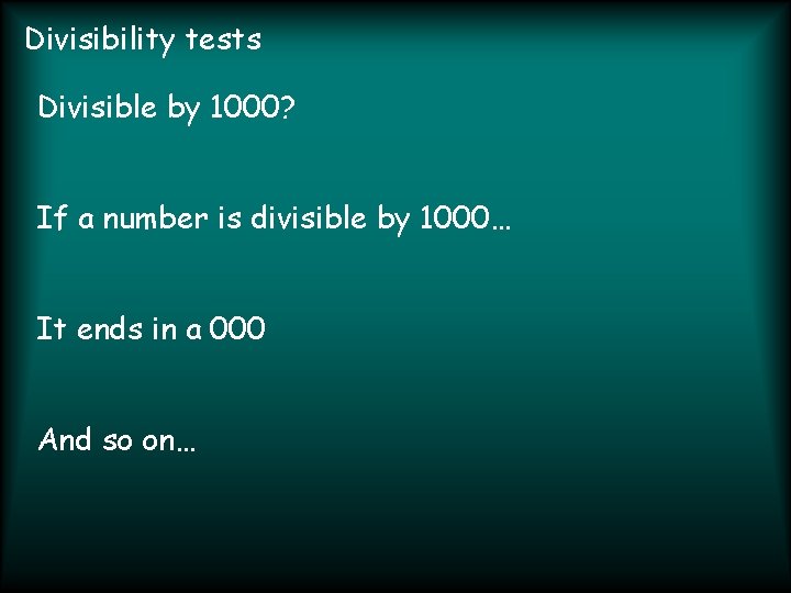 Divisibility tests Divisible by 1000? If a number is divisible by 1000… It ends