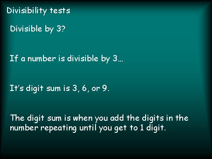 Divisibility tests Divisible by 3? If a number is divisible by 3… It’s digit