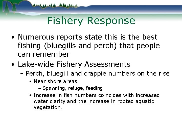 Fishery Response • Numerous reports state this is the best fishing (bluegills and perch)