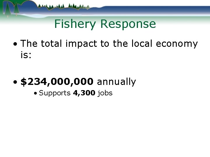 Fishery Response • The total impact to the local economy is: • $234, 000