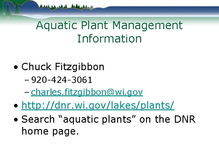 Aquatic Plant Management Information • Chuck Fitzgibbon – 920 -424 -3061 – charles. fitzgibbon@wi.