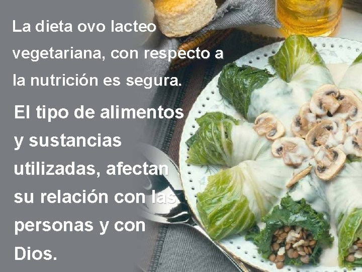 La dieta ovo lacteo vegetariana, con respecto a la nutrición es segura. El tipo