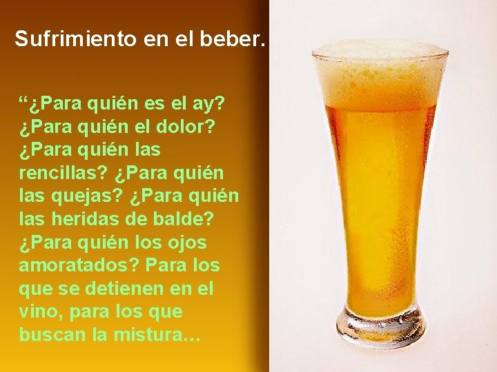 Sufrimiento en el beber. “¿Para quién es el ay? ¿Para quién el dolor? ¿Para